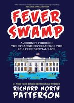 Fever Swamp: A Journey Through The Strange Neverland Of The 2016 Presidential Race