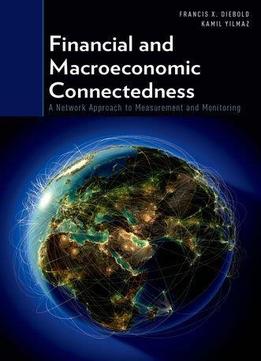 Financial And Macroeconomic Connectedness: A Network Approach To Measurement And Monitoring