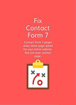 Fix Contact Form 7 Wordpress Plugin Speed: Contact Form 7 Slows Down Page Speed For Your Entire Wordpress Website