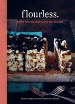 Flourless.: Recipes For Naturally Gluten-Free Desserts