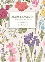 Flowerpaedia: 1,000 Flowers And Their Meanings