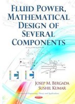 Fluid Power, Mathematical Design Of Several Components