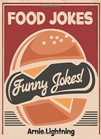 Food Jokes: Funny Food Jokes For Kids! (Funny Jokes) (Volume 17)