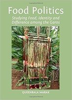Food Politics: Studying Food, Identity And Difference Among The Garos