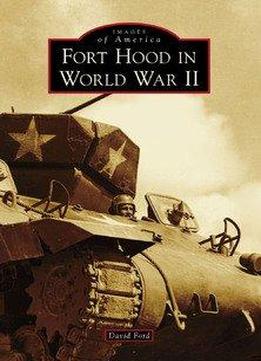Fort Hood In World War Ii (images Of America)