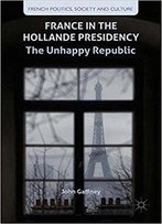 France In The Hollande Presidency: The Unhappy Republic
