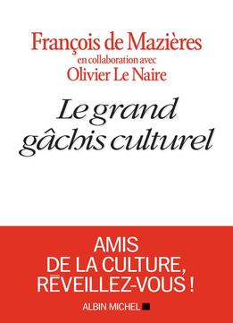 François De Mazières, Olivier Le Naire, Le Grand Gâchis Culturel