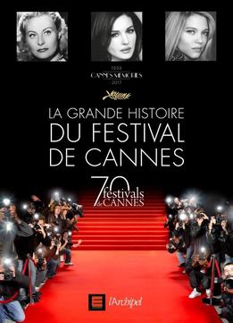 La Grande Histoire Du Festival De Cannes (1939-2017)