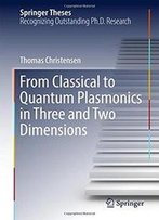 From Classical To Quantum Plasmonics In Three And Two Dimensions (Springer Theses)