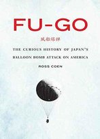 Fu-Go: The Curious History Of Japan's Balloon Bomb Attack On America