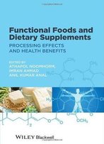 Functional Foods And Dietary Supplements: Processing Effects And Health Benefits