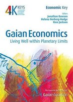 Gaian Economics: Living Well Within Planetary Limits (4 Keys To Sustainable Communities)