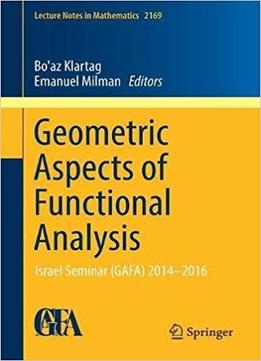 Geometric Aspects Of Functional Analysis: Israel Seminar (gafa) 2014-2016