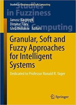 Granular, Soft And Fuzzy Approaches For Intelligent Systems