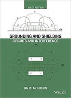 Grounding And Shielding: Circuits And Interference, Sixth Edition