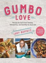 Gumbo Love: Recipes For Gulf Coast Cooking, Entertaining, And Savoring The Good Life
