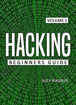Hacking: The Ultimate Beginners Guide To Hacking