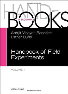 Handbook Of Field Experiments, Volume 1