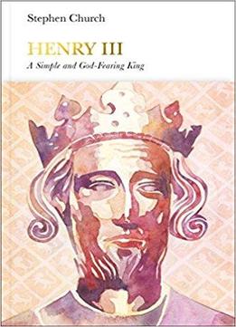 Henry Iii: A Simple And God-fearing King