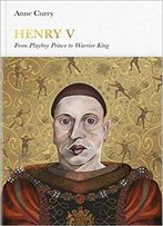 Henry V: From Playboy Prince To Warrior King