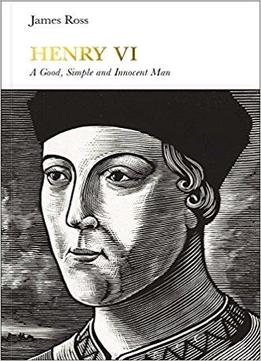 Henry Vi: A Good, Simple And Innocent Man
