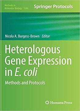 Heterologous Gene Expression In E.coli: Methods And Protocols