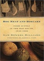 Hog Meat And Hoecake: Food Supply In The Old South, 1840-1860