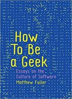 How To Be A Geek: Essays On The Culture Of Software