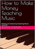 How To Make Money Teaching Music: Making An Income By Teaching Music Lessons