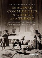 Imagined Communities In Greece And Turkey: Trauma And The Population Exchanges Under Ataturk