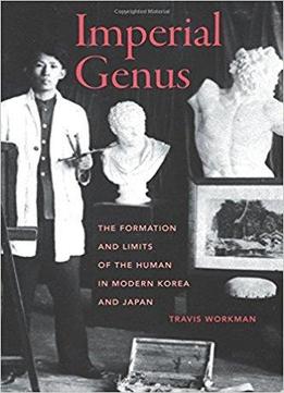 Imperial Genus: The Formation And Limits Of The Human In Modern Korea And Japan