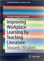 Improving Workplace Learning By Teaching Literature: Towards Wisdom