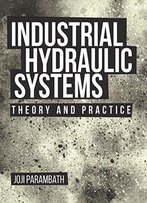 Industrial Hydraulic Systems : Theory And Practice