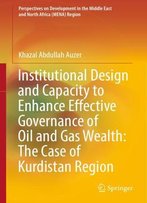 Institutional Design And Capacity To Enhance Effective Governance Of Oil And Gas Wealth: The Case Of Kurdistan Region
