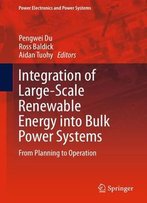 Integration Of Large-Scale Renewable Energy Into Bulk Power Systems: From Planning To Operation