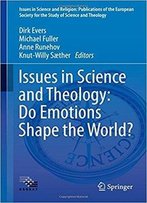 Issues In Science And Theology: Do Emotions Shape The World?
