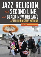 Jazz Religion, The Second Line, And Black New Orleans, New Edition: After Hurricane Katrina