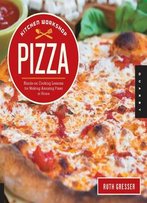 Kitchen Workshop-Pizza: Hands-On Cooking Lessons For Making Amazing Pizza At Home