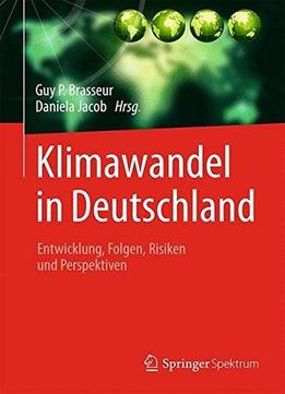 Klimawandel In Deutschland: Entwicklung, Folgen, Risiken Und Perspektiven