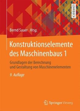 Konstruktionselemente Des Maschinenbaus 1: Grundlagen Der Berechnung Und Gestaltung Von Maschinenelementen (springer-lehrbuch)