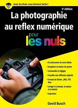 La Photographie Au Reflex Numérique Pour Les Nuls, 5e Édition (hors Collection)
