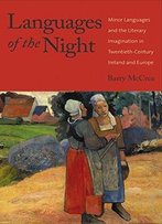 Languages Of The Night: Minor Languages And The Literary Imagination In Twentieth-Century Ireland And Europe