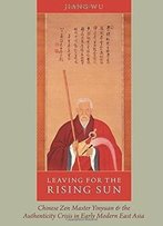 Leaving For The Rising Sun: Chinese Zen Master Yinyuan And The Authenticity Crisis In Early Modern East Asia