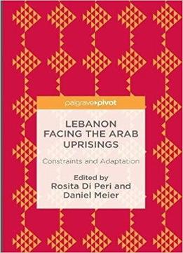 Lebanon Facing The Arab Uprisings: Constraints And Adaptation