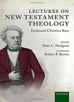 Lectures On New Testament Theology: By Ferdinand Christian Baur