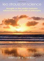 Leo Strauss On Science: Thoughts On The Relation Between Natural Science And Political Philosophy