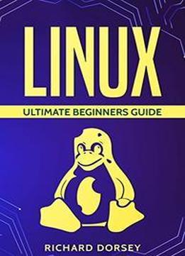 Linux: Ultimate Beginners Guide