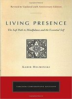 Living Presence: The Sufi Path To Mindfulness And The Essential Self