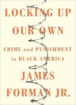 Locking Up Our Own: Crime And Punishment In Black America