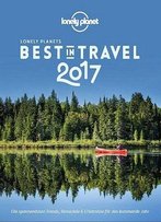Lonely Planet Best In Travel 2017: Die Spannendsten Trends, Reiseziele & Erlebnisse Für Das Kommende Jahr
